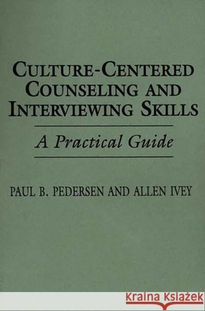 Culture-Centered Counseling and Interviewing Skills: A Practical Guide Ivey, Allen E. 9780275946692 Praeger Publishers