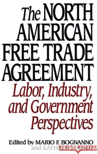 The North American Free Trade Agreement: Labor, Industry, and Government Perspectives Bognanno, Mario F. 9780275946753 Praeger Publishers