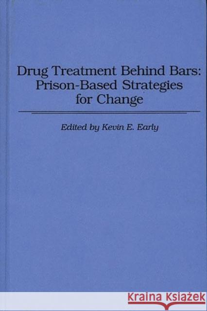 Drug Treatment Behind Bars: Prison-Based Strategies for Change Early, Kevin E. 9780275949433 Praeger Publishers
