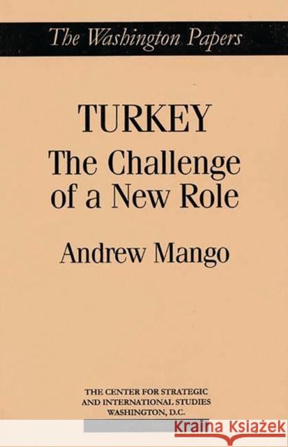 Turkey: The Challenge of a New Role Mango, Andrew 9780275949853 Praeger Publishers