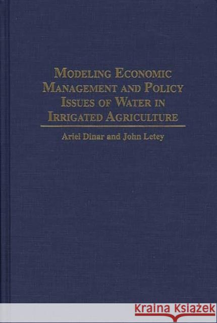 Modeling Economic Management and Policy Issues of Water in Irrigated Agriculture Ariel Dinar John Letey 9780275950170 Praeger Publishers