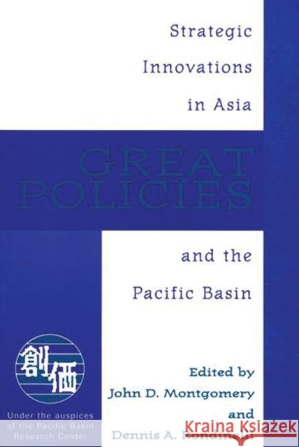 Great Policies: Strategic Innovations in Asia and the Pacific Basin Montgomery, John D. 9780275950507 Praeger Publishers