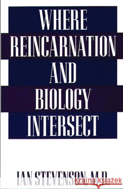 Where Reincarnation and Biology Intersect Ian Stevenson 9780275951894 Praeger Publishers
