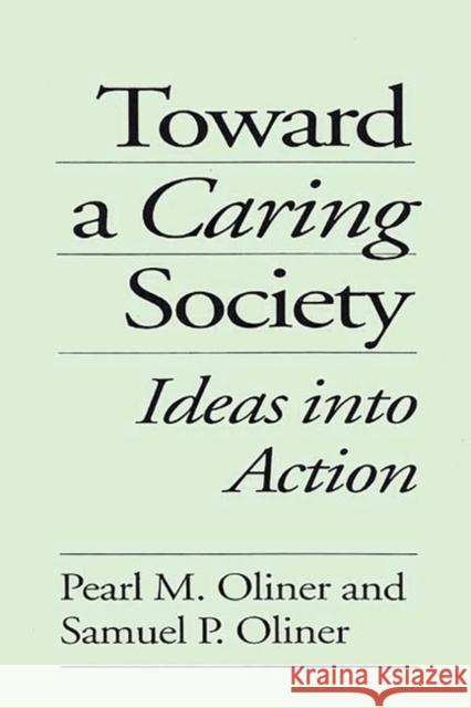 Toward a Caring Society: Ideas Into Action Oliner, Pearl M. 9780275951986 Praeger Publishers