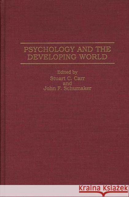 Psychology and the Developing World John F. Schumaker Stuart C. Carr Stuart C. Carr 9780275952457