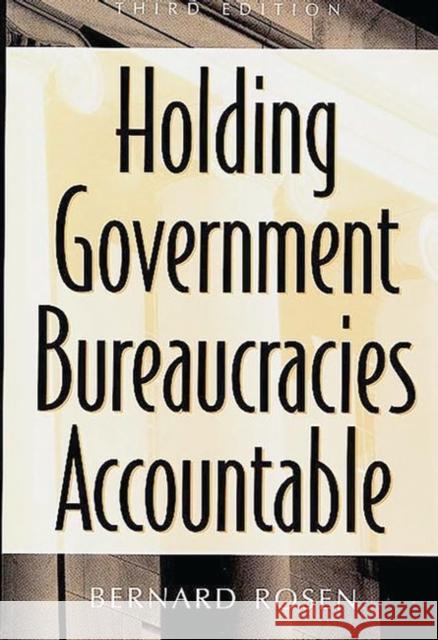 Holding Government Bureaucracies Accountable Rosen, Bernard 9780275953737 Praeger Publishers