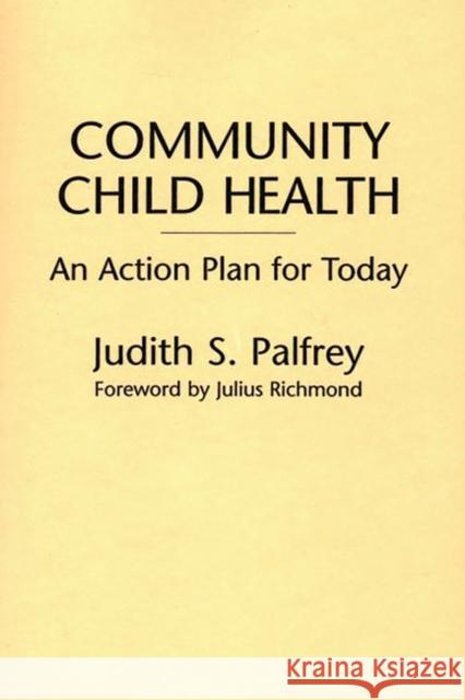 Community Child Health: An Action Plan for Today Fahey, Jean C. 9780275954727 Praeger Publishers