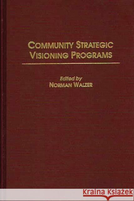 Community Strategic Visioning Programs Norman Walzer Norman Walzer 9780275955045 Praeger Publishers