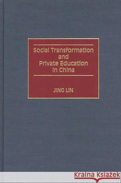 Social Transformation and Private Education in China Jing Lin 9780275955908 Praeger Publishers