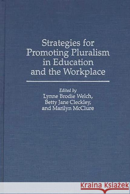 Strategies for Promoting Pluralism in Education and the Workplace Lynne Brodie Welch Lynne Brodie Welch Betty Jane Cleckley 9780275956752 Praeger Publishers
