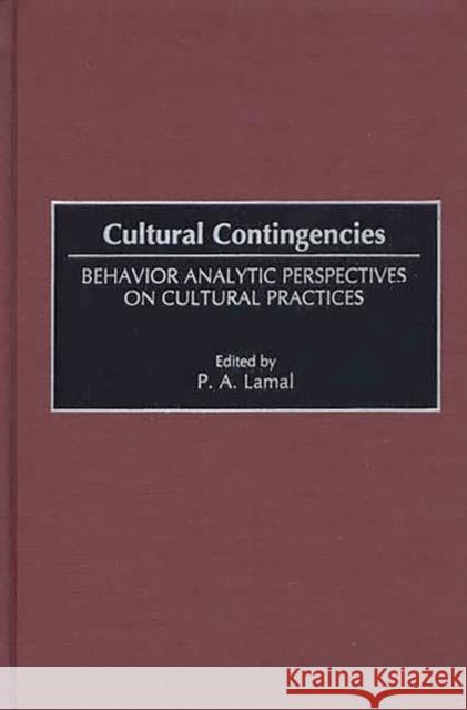 Cultural Contingencies: Behavior Analytic Perspectives on Cultural Practices Lamal, Peter 9780275957766 Praeger Publishers