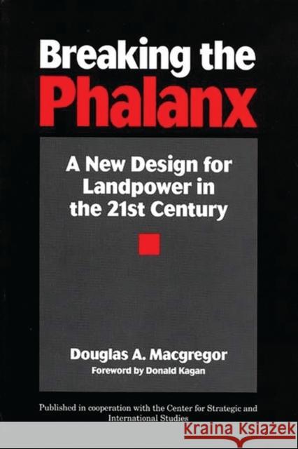 Breaking the Phalanx: A New Design for Landpower in the 21st Century MacGregor, Douglas A. 9780275957940 Praeger Publishers