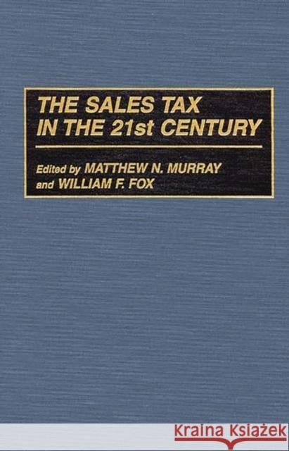 The Sales Tax in the 21st Century Matthew N. Murray William F. Fox Bill Cook 9780275958275