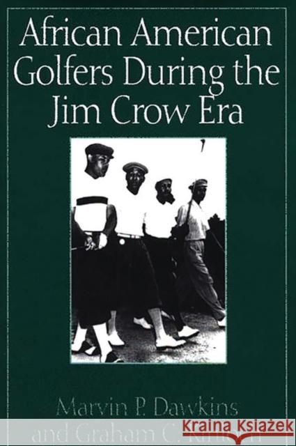 African American Golfers During the Jim Crow Era Marvin P. Dawkins Graham C. Kinloch Graham Charles Kinloch 9780275959401