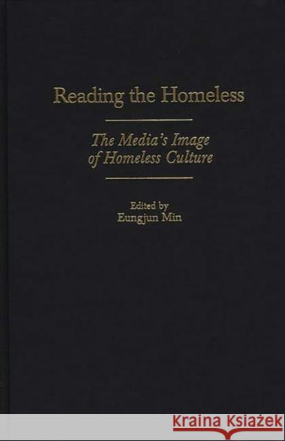 Reading the Homeless: The Media's Image of Homeless Culture Min, Eungjun 9780275959500