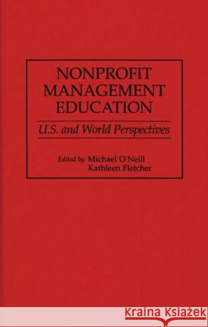 Nonprofit Management Education: U.S. and World Perspectives Fletcher, Kathleen 9780275961152 Praeger Publishers