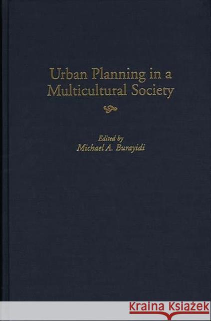 Urban Planning in a Multicultural Society Michael A. Burayidi 9780275961251 Praeger Publishers