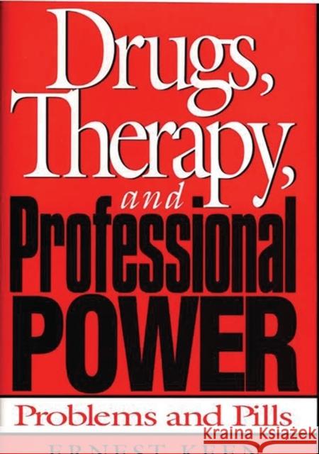 Drugs, Therapy, and Professional Power: Problems and Pills Keen, Ernest 9780275962005 Praeger Publishers