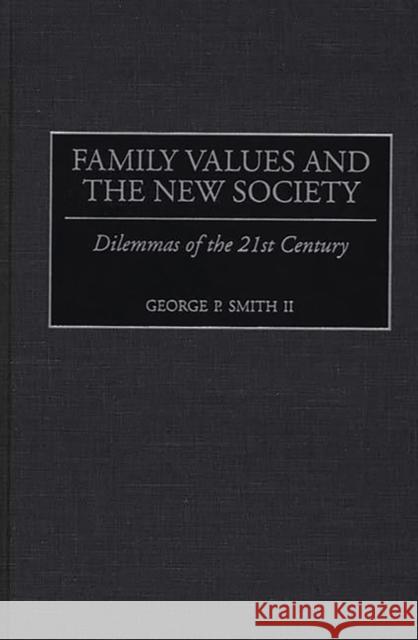 Family Values and the New Society: Dilemmas of the 21st Century Smith, George P. 9780275962210 Praeger Publishers