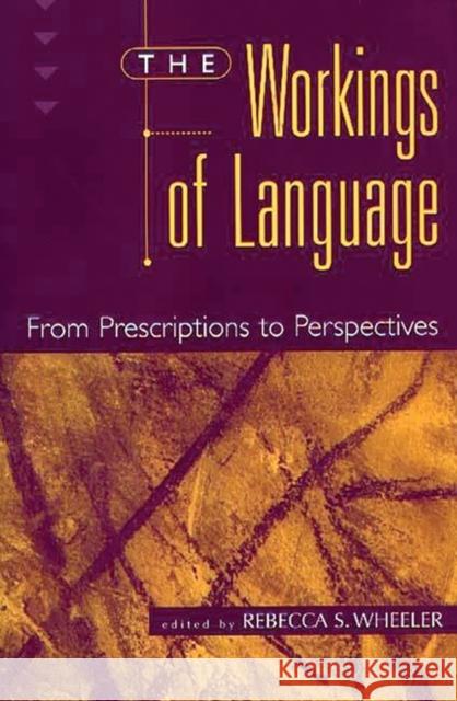 The Workings of Language: From Prescriptions to Perspectives Wheeler, Rebecca S. 9780275962456