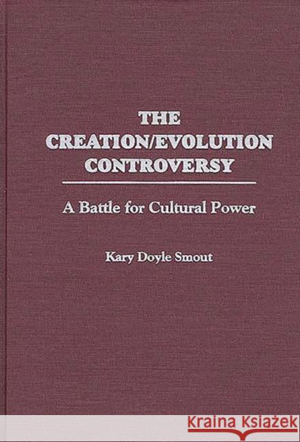 The Creation/Evolution Controversy: A Battle for Cultural Power Smout, Kary D. 9780275962623