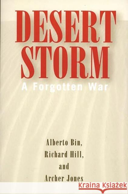 Desert Storm: A Forgotten War Bin, Alberto 9780275963200 Praeger Publishers