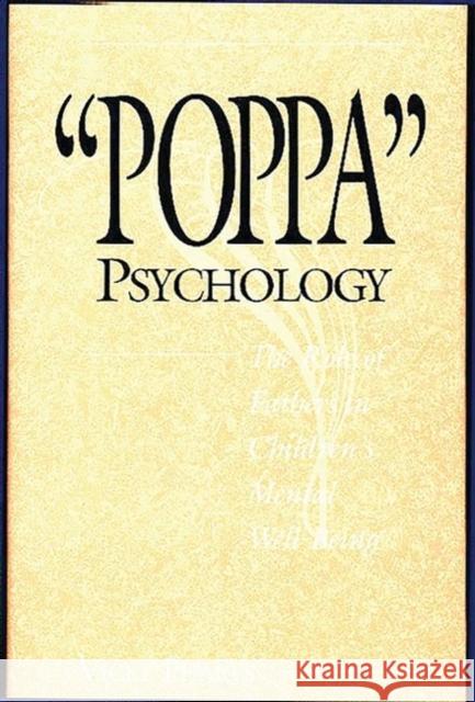 Poppa Psychology: The Role of Fathers in Children's Mental Well-Being Phares, Vicky 9780275963675 Praeger Publishers