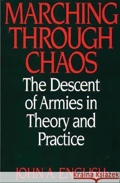 Marching Through Chaos: The Descent of Armies in Theory and Practice English, John a. 9780275963927 Praeger Publishers