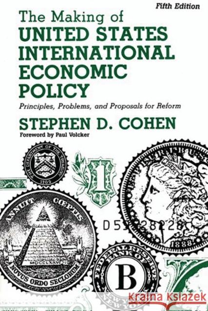The Making of United States International Economic Policy: Principles, Problems, and Proposals for Reform Degreesl Fifth Edition Cohen, Stephen D. 9780275965037
