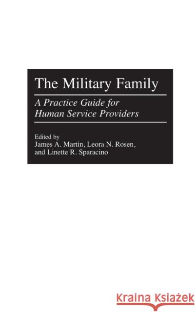 The Military Family: A Practice Guide for Human Service Providers Martin, James 9780275965402 Praeger Publishers