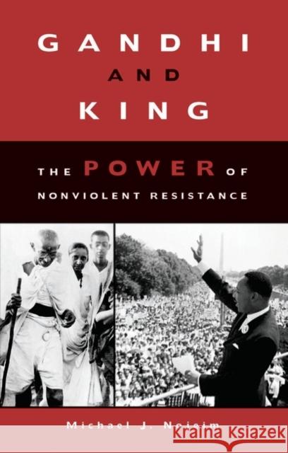 Gandhi and King: The Power of Nonviolent Resistance Nojeim, Michael 9780275965747 Praeger Publishers