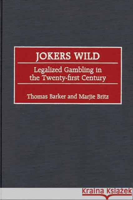 Jokers Wild: Legalized Gambling in the Twenty-First Century Barker, Thomas 9780275965877 Praeger Publishers