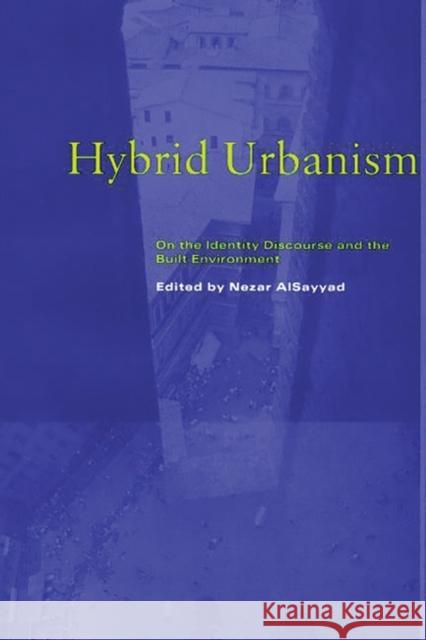Hybrid Urbanism: On the Identity Discourse and the Built Environment Alsayyad, Nezar 9780275966126