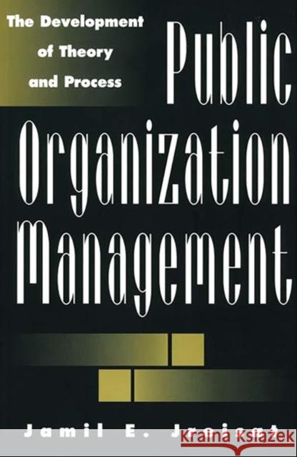 Public Organization Management: The Development of Theory and Process Jreisat, Jamil E. 9780275967673 Praeger Publishers
