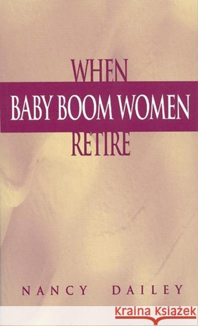 When Baby Boom Women Retire Nancy Dailey 9780275970970 Praeger Publishers