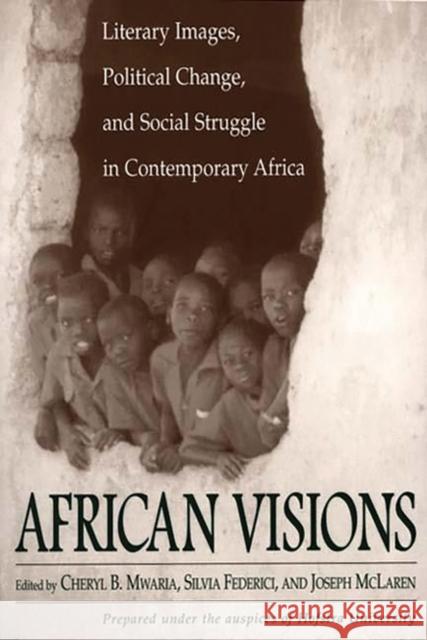 African Visions: Literary Images, Political Change, and Social Struggle in Contemporary Africa Federici, Silvia 9780275971021 Praeger Publishers