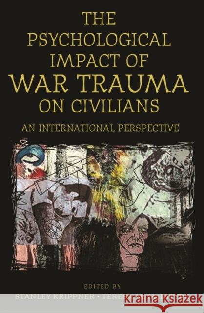 The Psychological Impact of War Trauma on Civilians: An International Perspective Krippner, Stanley 9780275972028 Praeger Publishers