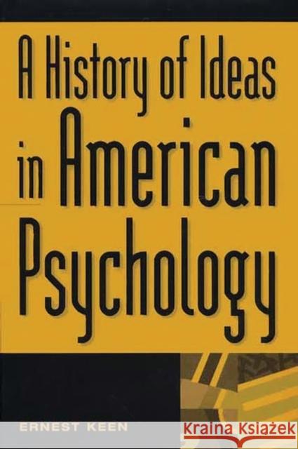 A History of Ideas in American Psychology Ernest Keen 9780275972059 Praeger Publishers