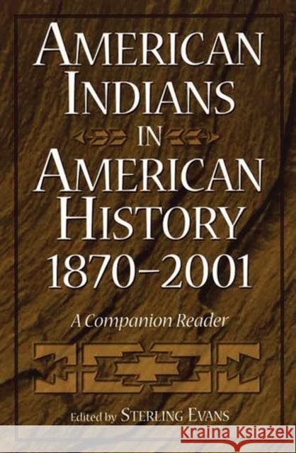 American Indians in American History, 1870-2001: A Companion Reader Evans, Sterling 9780275972639 Praeger Publishers