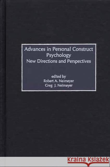 Advances in Personal Construct Psychology: New Directions and Perspectives Neimeyer, Robert 9780275972943
