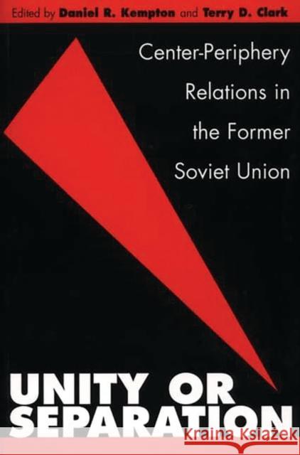 Unity or Separation: Center-Periphery Relations in the Former Soviet Union Kempton, Daniel R. 9780275973063 Praeger Publishers