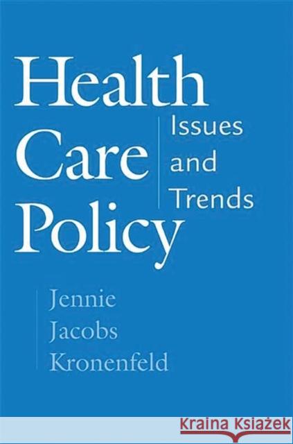 Health Care Policy: Issues and Trends Kronenfeld, Jennie Jacobs 9780275974657 Praeger Publishers