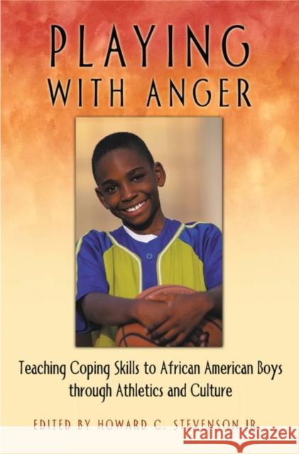 Playing with Anger: Teaching Coping Skills to African American Boys Through Athletics and Culture Stevenson, Howard C. 9780275975173 Praeger Publishers