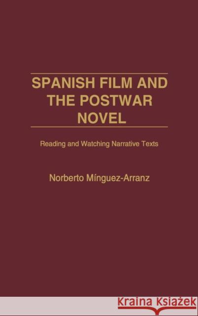 Spanish Film and the Postwar Novel: Reading and Watching Narrative Texts Minguez-Arranz, Norberto 9780275975791 Praeger Publishers