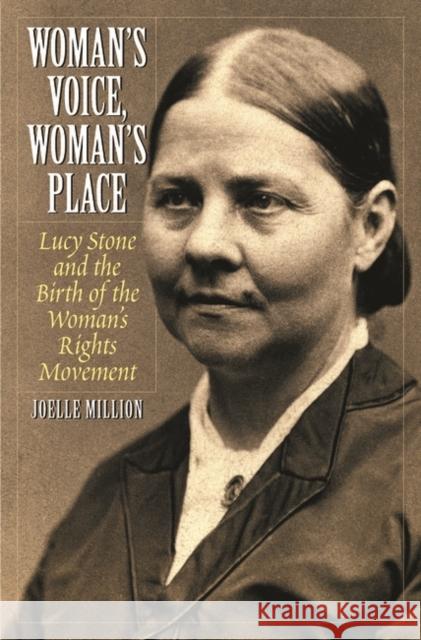 Woman's Voice, Woman's Place: Lucy Stone and the Birth of the Woman's Rights Movement Million, Joelle 9780275978778