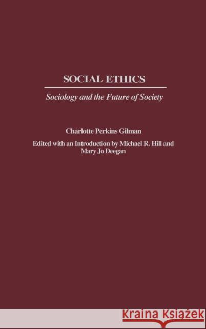 Social Ethics: Sociology and the Future of Society Gilman, Charlotte Perkins 9780275978860 Praeger Publishers