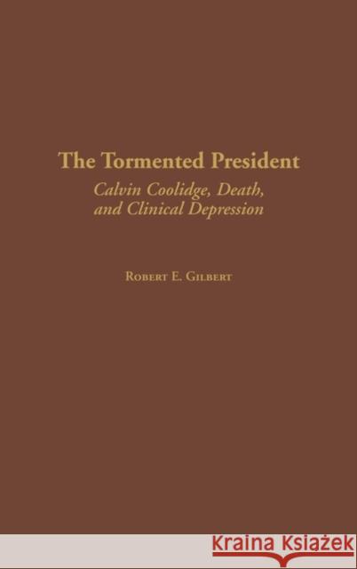 The Tormented President: Calvin Coolidge, Death, and Clinical Depression Gilbert, Robert E. 9780275979317