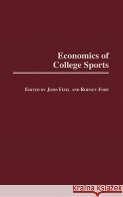 Economics of College Sports John L. Fizel John Fizel Rodney Fort 9780275980337 Praeger Publishers