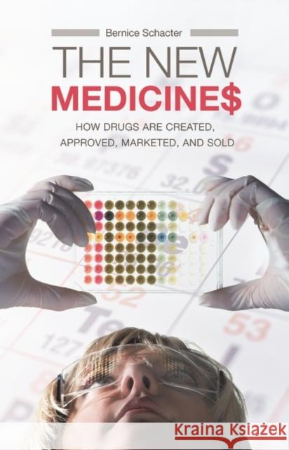 The New Medicines: How Drugs Are Created, Approved, Marketed, and Sold Schacter, Bernice Z. 9780275981419 Praeger Publishers