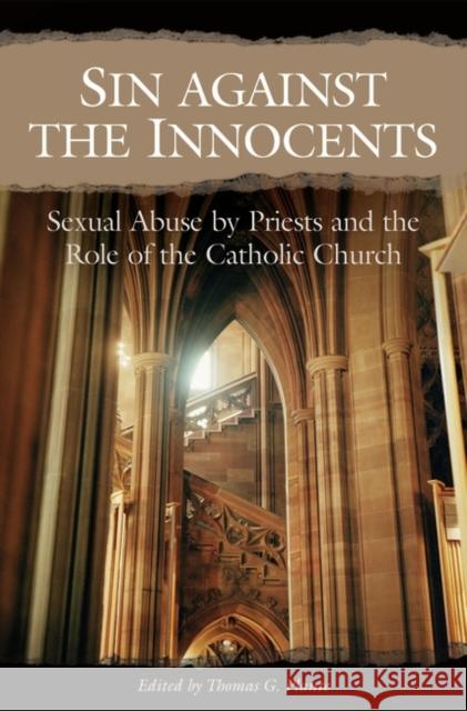 Sin Against the Innocents: Sexual Abuse by Priests and the Role of the Catholic Church Plante, Thomas G. 9780275981754 Praeger Publishers